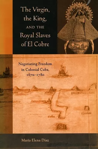 The Virgin, the King, and the Royal Slaves of El Cobre cover