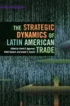 The Strategic Dynamics of Latin American Trade cover