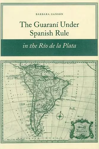 The Guaraní Under Spanish Rule in the Río De La Plata cover