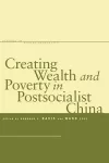 Creating Wealth and Poverty in Postsocialist China cover