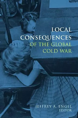 Local Consequences of the Global Cold War cover