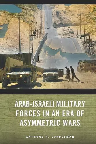 Arab-Israeli Military Forces in an Era of Asymmetric Wars cover