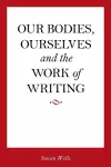 Our Bodies, Ourselves and the Work of Writing cover