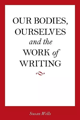 Our Bodies, Ourselves and the Work of Writing cover