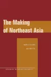 The Making of Northeast Asia cover