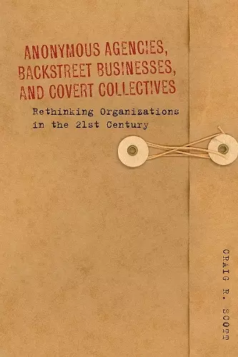 Anonymous Agencies, Backstreet Businesses, and Covert Collectives cover