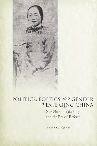 Politics, Poetics, and Gender in Late Qing China cover