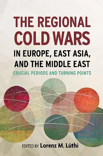 The Regional Cold Wars in Europe, East Asia, and the Middle East cover