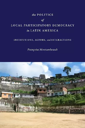 The Politics of Local Participatory Democracy in Latin America cover