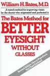 The Bates Method for Better Eyesight without Glasses cover