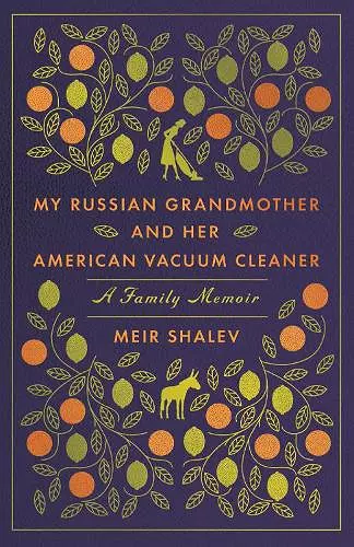 My Russian Grandmother and her American Vacuum Cleaner: A Family Memoir cover