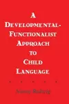 A Developmental-functionalist Approach To Child Language cover