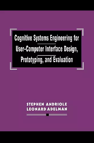 Cognitive Systems Engineering for User-computer Interface Design, Prototyping, and Evaluation cover