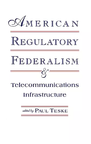 American Regulatory Federalism and Telecommunications Infrastructure cover