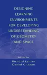 Designing Learning Environments for Developing Understanding of Geometry and Space cover