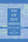 At Play in the Fields of Consciousness cover