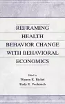 Reframing Health Behavior Change With Behavioral Economics cover