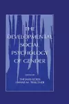 The Developmental Social Psychology of Gender cover