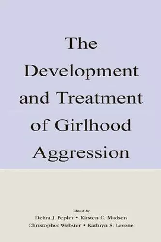 The Development and Treatment of Girlhood Aggression cover