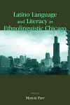 Latino Language and Literacy in Ethnolinguistic Chicago cover