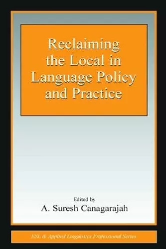 Reclaiming the Local in Language Policy and Practice cover