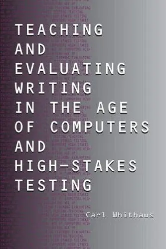 Teaching and Evaluating Writing in the Age of Computers and High-Stakes Testing cover