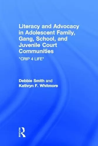 Literacy and Advocacy in Adolescent Family, Gang, School, and Juvenile Court Communities cover