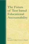 The Future of Test-Based Educational Accountability cover