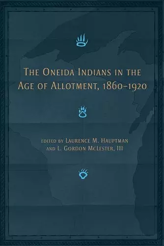 The Oneida Indians in the Age of Allotment, 1860-1920 cover