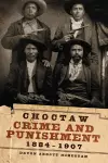 Choctaw Crime and Punishment, 1884-1907 cover