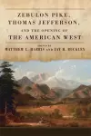 Zebulon Pike, Thomas Jefferson, and the Opening of the American West cover