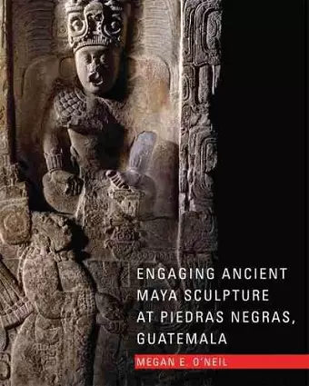 Engaging Ancient Maya Sculpture at Piedras Negras, Guatemala cover