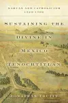 Sustaining the Divine in Mexico Tenochtitlan cover