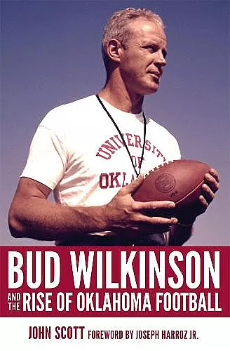 Bud Wilkinson and the Rise of Oklahoma Football cover
