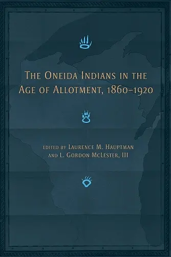 The Oneida Indians in the Age of Allotment, 1860-1920 cover