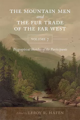 The Mountain Men and the Fur Trade of the Far West, Volume 7 cover