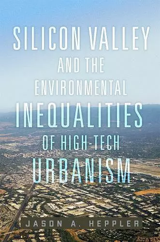 Silicon Valley and the Environmental Inequalities of High-Tech Urbanism Volume 9 cover