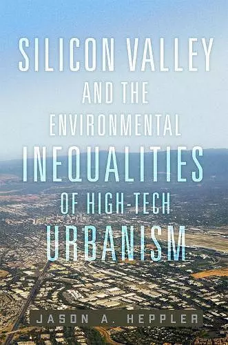 Silicon Valley and the Environmental Inequalities of High-Tech Urbanism Volume 9 cover