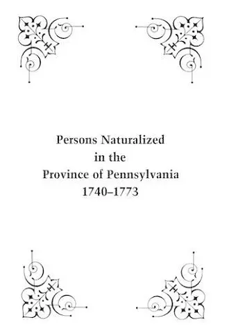 Persons Naturalized in the Province of Pennsylvania, 1740-1773 cover