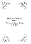 Persons Naturalized in the Province of Pennsylvania, 1740-1773 cover