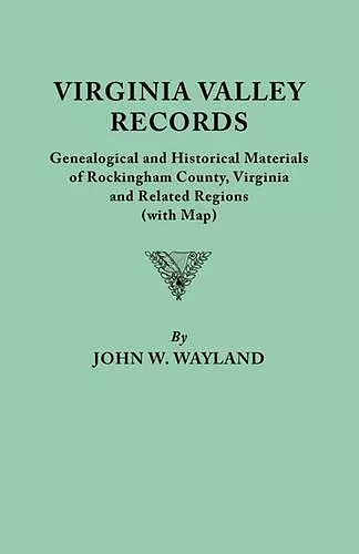 Virginia Valley Records. Genealogical and Historical Materials of Rockingham County, Virginia, and Related Regions (wtih Map) cover