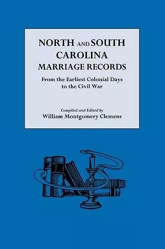 North and South Carolina Marriage Records from the Earliest Colonial Days to the Civil War cover