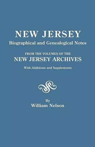 New Jersey Biographical and Genealogical Notes. From the Volumes of the New Jersey Archives. With Additions and Supplements cover