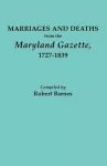 Marriages and Deaths from the Maryland Gazette 1727-1839 cover