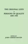 The Original LIsts of Persons of Quality, 1600-1700. Emigrants, Religious Exiles, Political Rebels, Serving Men Sold for a Term of Years, Apprentices, Children Stolen, Maidens Pressed, and Others Who Went from Great Britain to the American Plantations cover