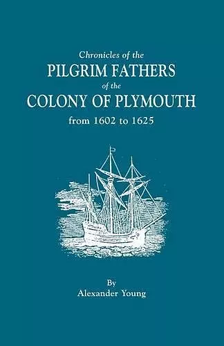 Chronicles of the Pilgrim Fathers of the Colony of Plymouth, from 1602 to 1625 cover