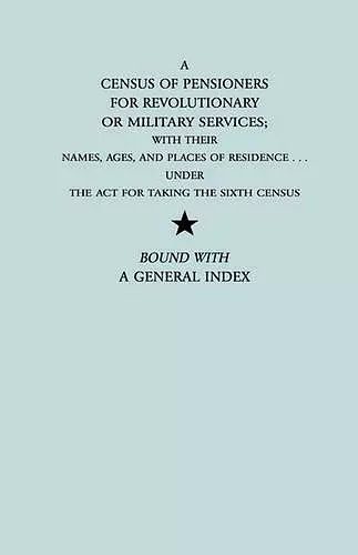 A Census of Pensioners for Revolutionary or Military Services; with Their cover