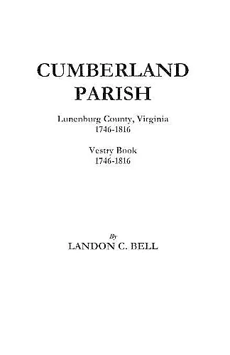 Cumberland Parish, Lunenburg County, Virginia 1746-1816 [and] Vestry Book 1746-1816 cover
