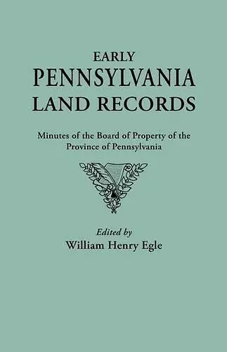 Early Pennsylvania Land Records. Minutes of the Board of Property of the Province of Pennsylvania cover