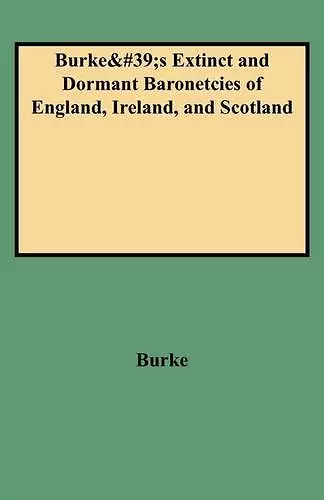 A Genealogical and Heraldic History of the Extinct and Dormant Baronetcies of England, Ireland, and Scotland cover